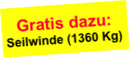 Gratis dazu:
Seilwinde (1360 Kg)